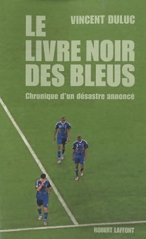 Le livre noir des bleus chronique d'un d sastre annonc  - Vincent Duluc