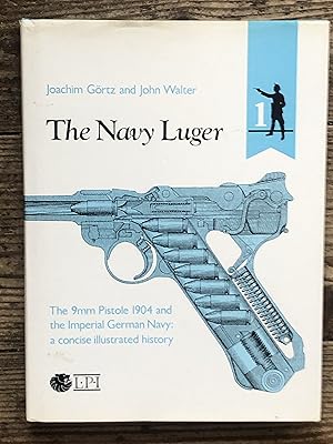 The Navy Luger : The 9mm Pistole 1904 and the Imperial German Navy