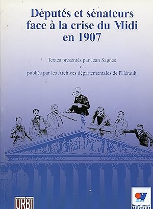 DÉPUTES ET SÉNATEURS FACE A LA CRISE DU MIDI EN 1907 . Textes présentés par Jean Sagnes et publié...