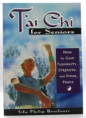 T'ai Chi for Seniors: How to Gain Flexibility, Strength, and Inner Peace