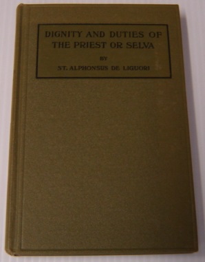 Dignity And Duties Of The Priest, Or Selva: A Collection Of Materials For Ecclesiastical Retreats...