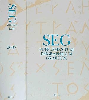 SEG Supplementum Epigrahicum Graecum. Vol. LVII 2007. Editors: A. Chaniotis, T. Corsten, R.S. Str...