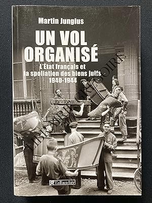 UN VOL ORGANISE L'Etat francais et la spoliation des biens juifs 1940-1944