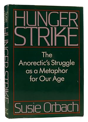HUNGER STRIKE The Anorectic's Struggle As a Metaphor for Our Age