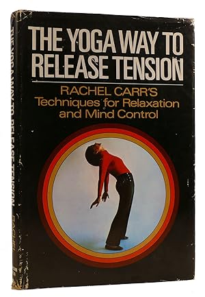 THE YOGA WAY TO RELEASE TENSION Techniques for Relaxation and Mind Control