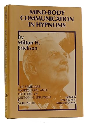 MIND-BODY COMMUNICATION IN HYPNOSIS The Seminars, Workshops, and Lectures of Milton H. Erickson, ...
