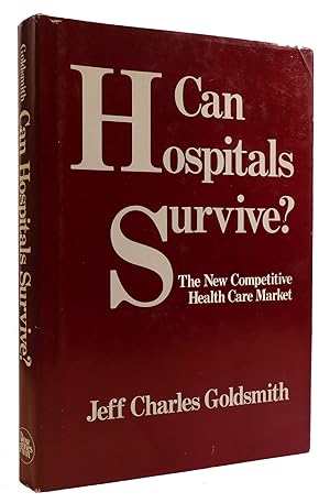 CAN HOSPITALS SURVIVE? The New Competitive Health Care Market