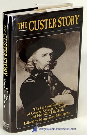 The Custer Story: The Life and Letters of General George A. Custer and His Wife Elizabeth