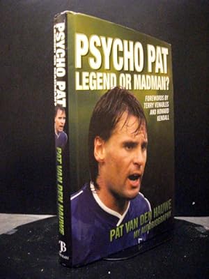 Psycho Pat Legend Or Madman? : My Autobiography