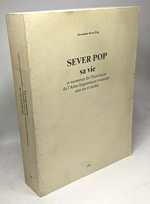 Sever Pop sa vie et moments de l'historique de l'Atlas linguistique roumain sine ira et studio