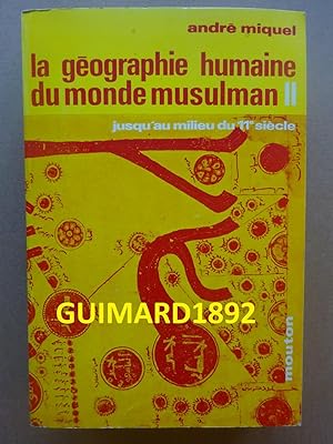 La Géographie humaine du monde musulman jusqu'au milieu du XIe siècle. Géographie et géographie h...