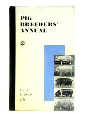 The Pig Breeders' Annual 1939 - 1940 Vol. 19