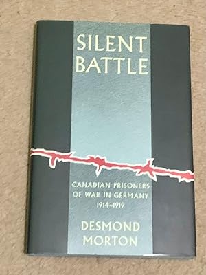Silent Battle: Canadian Prisoners of War In Germany, 1914-1919 (Signed Copy)