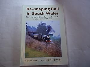 Re-shaping Rail in South Wales: The railways of Briton Ferry and district - past, present and future