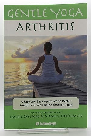 Gentle Yoga for Arthritis: A Safe and Easy Approach to Better Health and Well-Being through Yoga