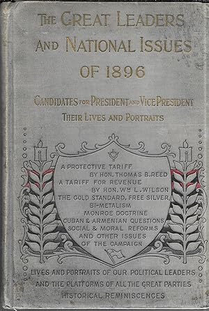 Great Leaders and National Issues of 1896: Containing the Lives of the Republican and Democratic ...