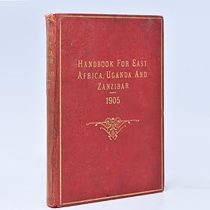 Handbook for East Africa, Uganda & Zanzibar 1905 Being the 5th Year of the Reign of His majesty K...