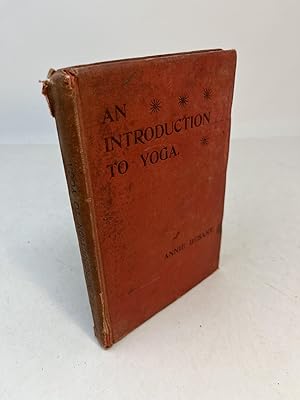AN INTRODUCTION TO YOGA. Four Lectures Delivered at the 32nd Anniversary of the Theosophical Soci...