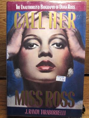 CALL HER MISS ROSS: The Unauthorized Biography of Diana Ross