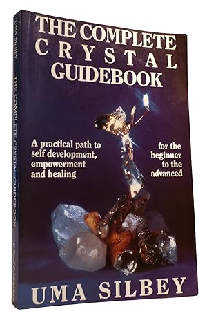 THE COMPLETE CRYSTAL GUIDEBOOK A Practical Path to Self-Development, Empowerment, and Healing, fo...