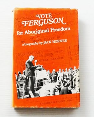 Vote Ferguson For Aboriginal Freedom A Biography
