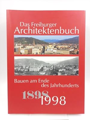 Das Freiburger Architektenbuch Bauen am Ende des Jahrhunderts. 100 Jahre Freiburger Architektenbu...