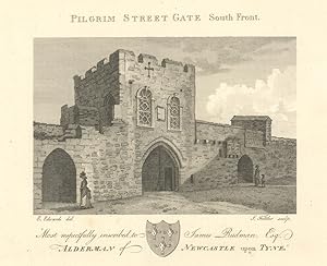 Pilgrim Street Gate South Front. Most respectfully inscribed to James Rudman, Esqr. Alderman of N...