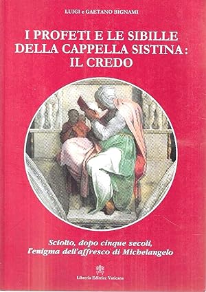 I profeti e le sibille della Cappella Sistina: il Credo. Sciolto dopo cinque secoli l'enigma dell...