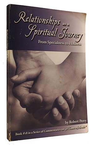 RELATIONSHIPS AS A SPIRITUAL JOURNEY From Specialness to Holiness