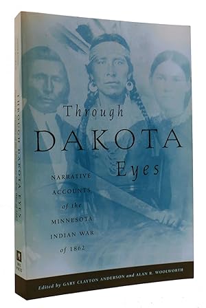 THROUGH DAKOTA EYES Narrative Accounts of the Minnesota Indian War of 1862