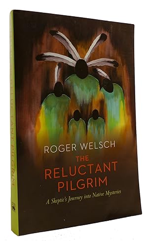 THE RELUCTANT PILGRIM A Skeptic's Journey Into Native Mysteries
