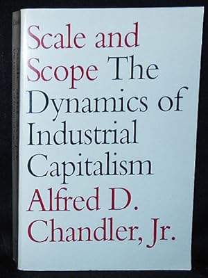 Scale and Scope: The Dynamics of Industrial Capitalism; Alfred D. Chandler, Jr., with the assista...