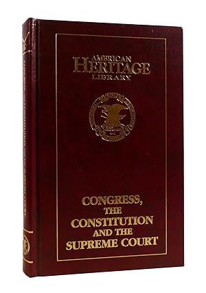 CONGRESS, THE CONSTITUTION AND THE SUPREME COURT American Heritage Library