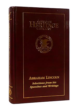ABRAHAM LINCOLN : SELECTIONS FROM HIS SPEECHES AND WRITINGS American Heritage Library