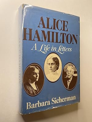 Alice Hamilton: A Life in Letters