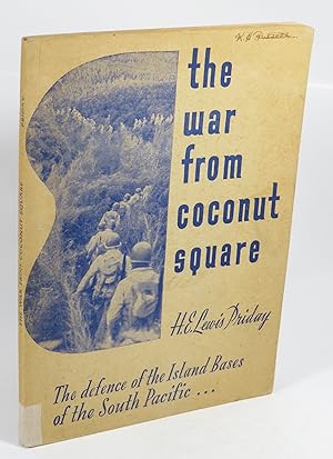 The War From Coconut Square : The Story of the Defence of the Island Bases of the South Pacific