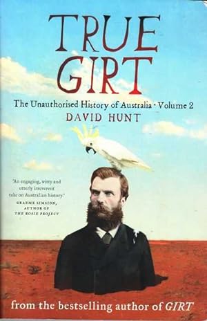 True Girt: The Unauthorised History of Australia Volume 2