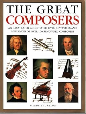The Great Composers: An Illustrated Guide to the Lives, Key Works and Influences of over 100 Reno...