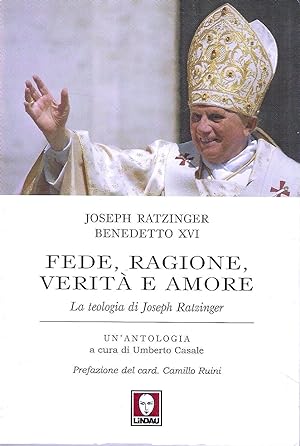 Fede, ragione, verità e amore. La teologia di Joseph Ratzinger