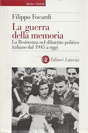 La guerra della memoria. La Resistenza nel dibattito politico italiano dal 1945 a oggi