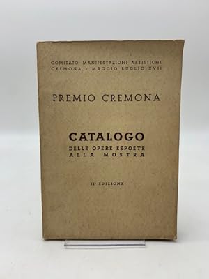Premio Cremona. Catalogo delle opere esposte alla Mostra. II edizione