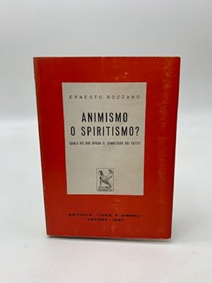 Animismo o spiritismo. Quale dei due spiega il complesso dei fatti?