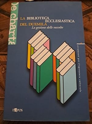 LA BIBLIOTECA ECCLESIASTICA DEL DUEMILA. LA GESTIONE DELLE RACCOLTE ATTI DEL CONVEGNO DI STUDIO, ...