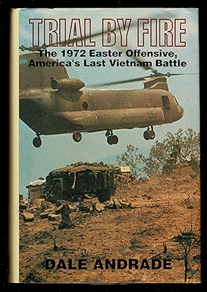 Trial by Fire: The 1972 Easter Offensive, America's Last Vietnam Battle