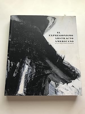EXPRESIONISMO ABSTRACTO AMERICANO. EN LAS COLECCIONES ESPAÑOLAS (American Abstract Expressionism ...