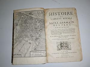 Histoire de l'abbaye royale de Saint-Germain-des-Prez, contenant la vie des abbés qui l'ont gouve...