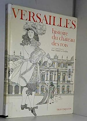 Versailles. Histoire Du Chateau Des Rois