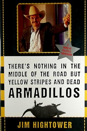 There's Nothing in the Middle of the Road but Yellow Stripes and Dead Armadillos: A Work of Polit...