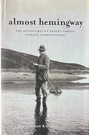 Almost Hemingway: The Adventures of Negley Farson, Foreign Correspondent