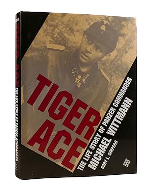 TIGER ACE The Life Story of Panzer Commander Michael Wittman